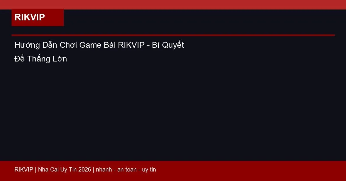 huong dan choi game bai rikvip featured